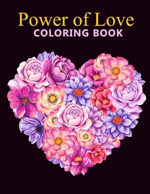 Power of love coloring book: An Adult Coloring Book With Stress-relif, Easy and Relaxing Coloring Pages by Shop, Nahid Book