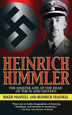 Heinrich Himmler: The Sinister Life of the Head of the SS and Gestapo by Manvell, Roger