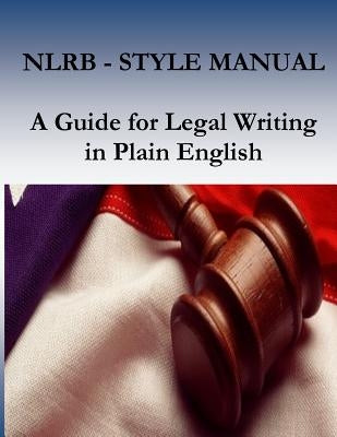 Nlrb Style Manual: A Guide for Legal Writing in Plain English by Penny Hill Press