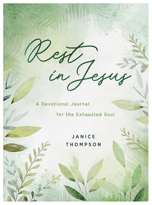 Rest in Jesus: A Devotional Journal for the Exhausted Soul by Thompson, Janice