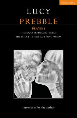 Lucy Prebble Plays 1: The Sugar Syndrome; Enron; The Effect; A Very Expensive Poison by Prebble, Lucy