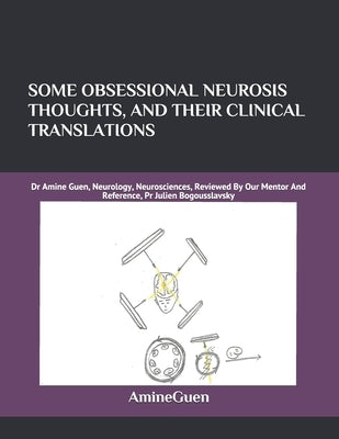 Some Obsessional Neurosis Thoughts, and Their Clinical Translations: Dr Amine Guen, Neurology, Neurosciences, Reviewed By Our Mentor And Reference, Pr by Guen, Amine