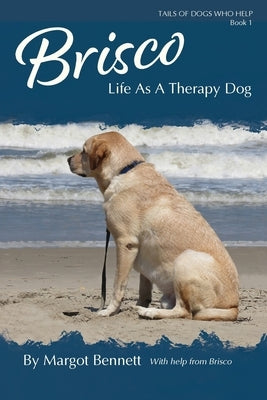 Brisco, Life As A Therapy Dog by Bennett, Margot