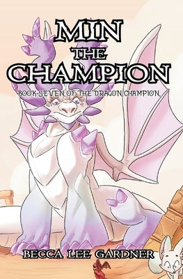 Min the Champion: Book Seven of the Dragon Champion by Gardner, Becca Lee