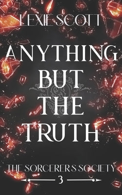 Anything but the Truth by Scott, Lexie