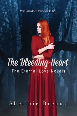 The Bleeding Heart: The Eternal Love Novels by Breaux, Shellbie