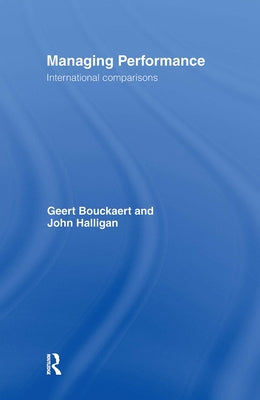 Managing Performance: International Comparisons by Bouckaert, Geert
