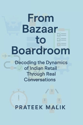 From Bazaar to Boardroom: Decoding the Dynamics of Indian Retail Through Real Conversations by Malik, Prateek