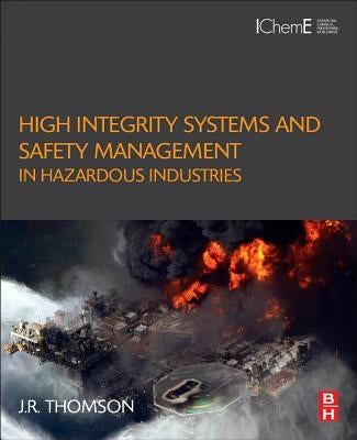 High Integrity Systems and Safety Management in Hazardous Industries by Thomson, J. R.