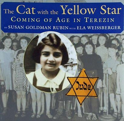 The Cat with the Yellow Star: Coming of Age in Terezin by Rubin, Susan Goldman