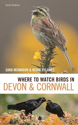 Where to Watch Birds in Devon and Cornwall: 6th Edition by McMahon, Sara