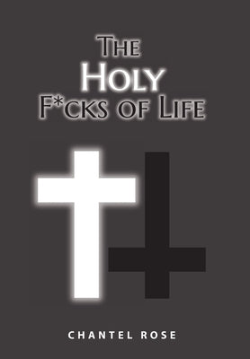 The Holy F*cks of Life by Rose, Chantel