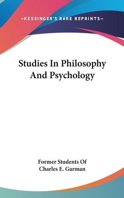 Studies In Philosophy And Psychology by Former Students of Charles E. Garman