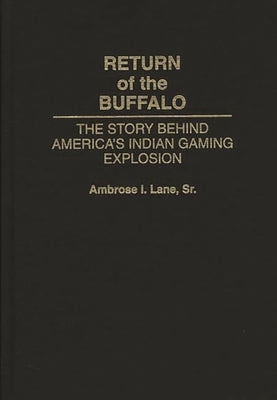 Return of the Buffalo: The Story Behind America's Indian Gaming Explosion by Lane, Ambrose