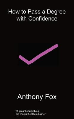 How to Pass a Degree with Confidence by Fox, Anthony