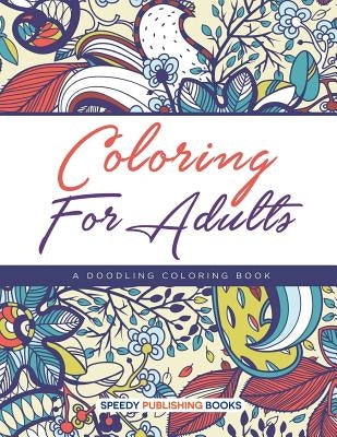 Coloring For Adults, a Doodling Coloring Book by Speedy Publishing LLC