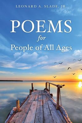 Poems for People of All Ages by Slade, Leonard A., Jr.
