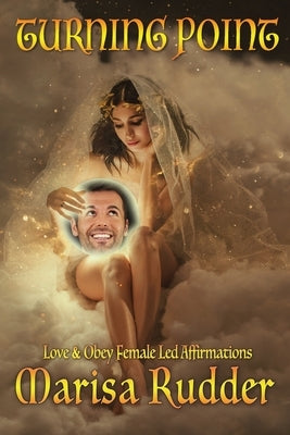 Turning Point: Love & Obey Female Led Affirmations by Rudder, Marisa