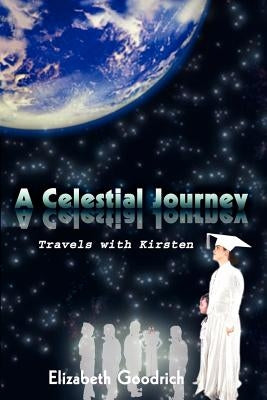 A Celestial Journey: Travels with Kirsten by Goodrich, Elizabeth
