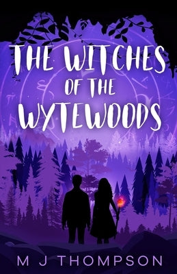 The Witches of the Wytewoods by Thompson, M. J.