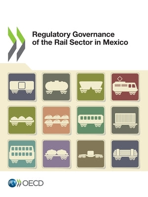 Regulatory Governance of the Rail Sector in Mexico by Oecd