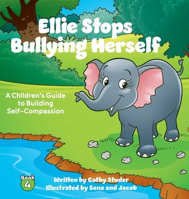 Ellie Stops Bullying Herself: A Children's Guide to Building Self-Compassion by Studer, Cathy