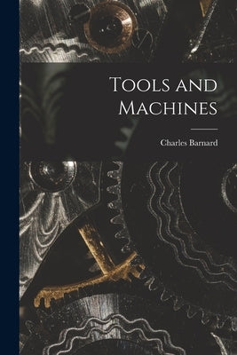 Tools and Machines by Barnard, Charles