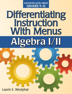 Differentiating Instruction with Menus: Algebra I/II (Grades 9-12) by Westphal, Laurie E.