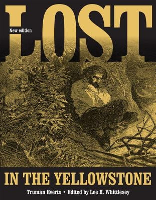 Lost in the Yellowstone: Thirty-Seven Days of Peril and a Handwritten Account of Being Lost by Everts, Truman