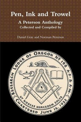 Pen, Ink and Trowel A Peterson Anthology Collected and Compiled by by Peterson, Norman