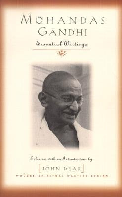 Mohandas Gandhi: Essential Writings by Gandhi, Mohandas