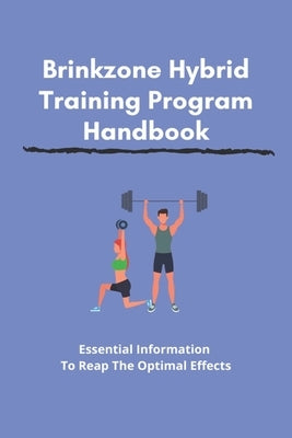 Brinkzone Hybrid Training Program Handbook: Essential Information To Reap The Optimal Effects: Sprint Interval Training For Beginners by Vaccarino, Johnie