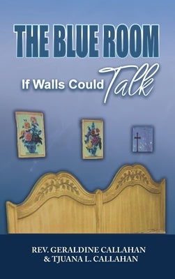 The Blue Room: If Walls could Talk by Callahan, Geraldine