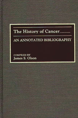 The History of Cancer: An Annotated Bibliography by Olson, James