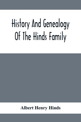 History And Genealogy Of The Hinds Family by Henry Hinds, Albert