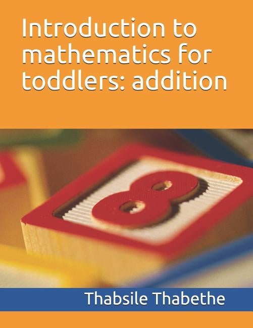 Introduction to mathematics for toddlers addition by Thabethe, Thabsile