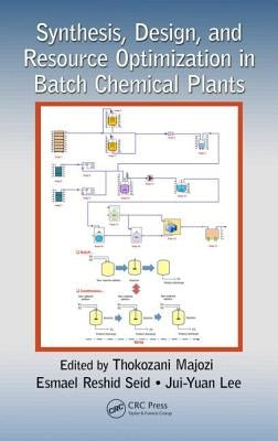 Synthesis, Design, and Resource Optimization in Batch Chemical Plants by Majozi, Thokozani