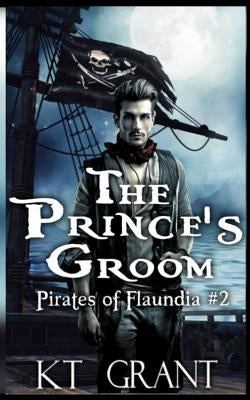 The Prince's Groom (Pirates of Flaundia #2) by Grant, Kt