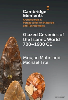 Glazed Ceramics of the Islamic World 700-1600 CE by Matin, Moujan