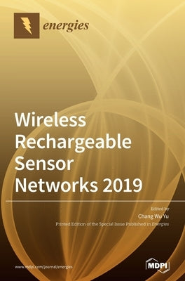 Wireless Rechargeable Sensor Networks 2019 by Yu, Chang Wu