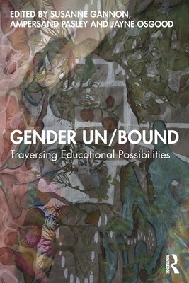 Gender Un/Bound: Traversing Educational Possibilities by Gannon, Susanne