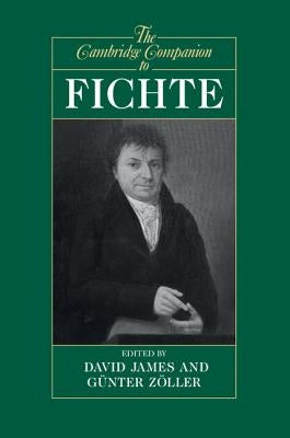 The Cambridge Companion to Fichte by James, David