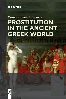 Prostitution in the Ancient Greek World by Kapparis, Konstantinos