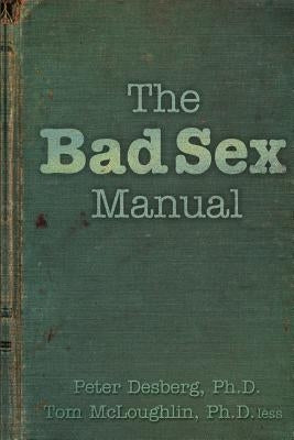The Bad Sex Manual by McLoughlin Ph. D., Tom