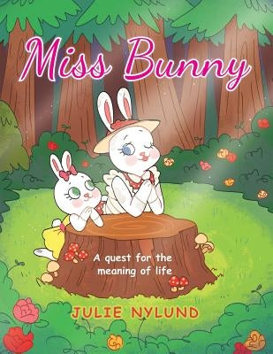 Miss Bunny: A Quest for the Meaning of Life by Nylund, Julie