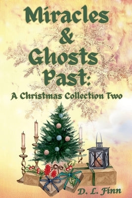 Miracles & Ghosts Past: A Christmas Collection Two by Finn, D. L.