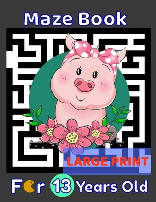 Maze Book For 13 Years Old Large Print: Pig Themed Cover 80 Maze Puzzles for Kids Teens & Children's Gift Idea For Birthday, Anniversary, Holidays, Cr by Maze Book, Kids