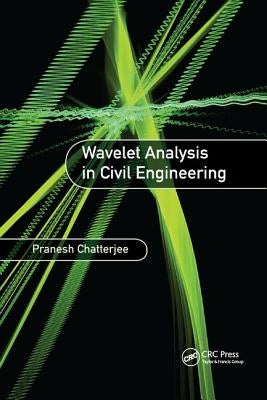 Wavelet Analysis in Civil Engineering by Chatterjee, Pranesh