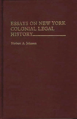 Essays on New York Colonial Legal History by Johnson, Herbert Alan