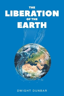 The Liberation of the Earth by Dunbar, Dwight